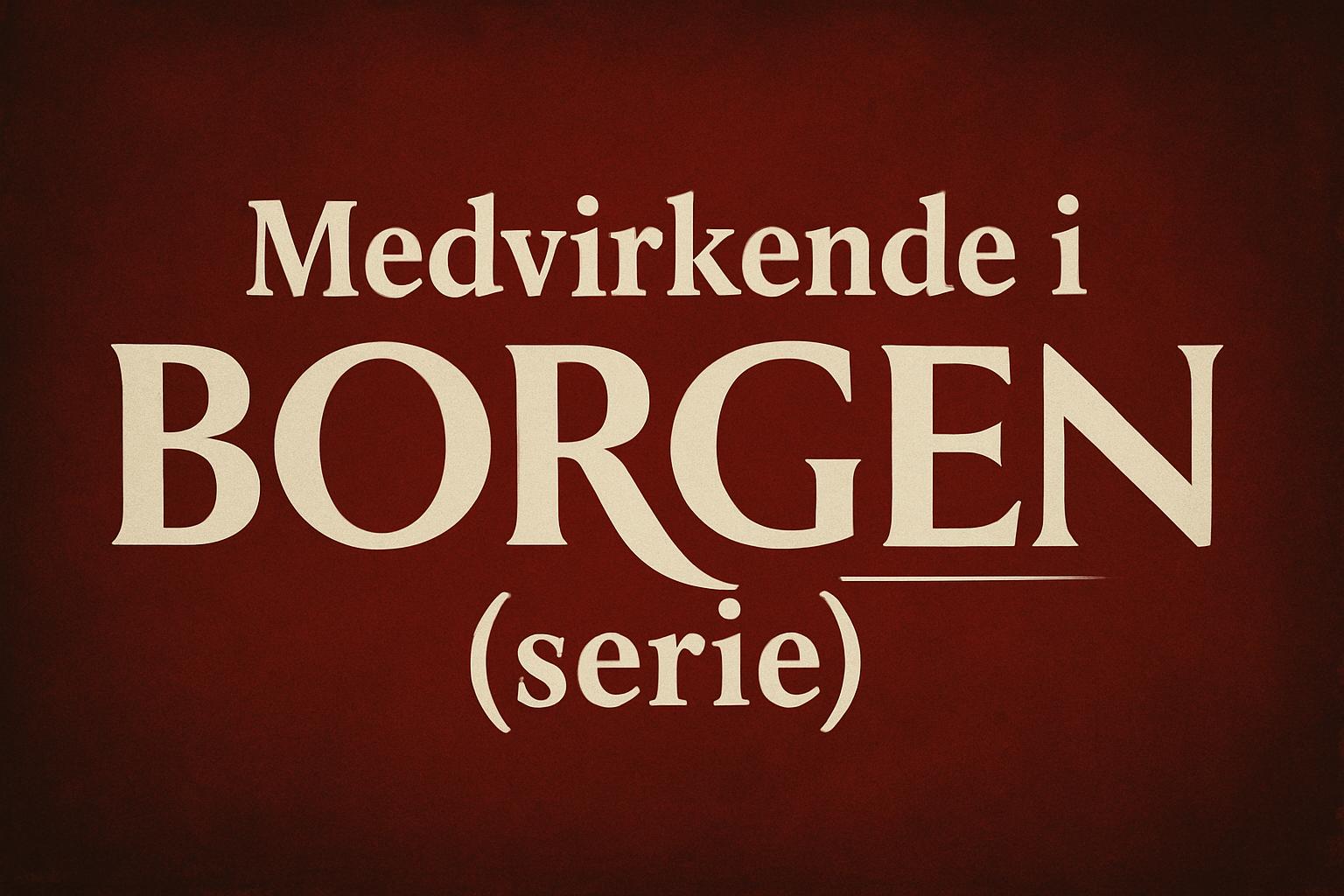Medvirkende i Borgen (serie)