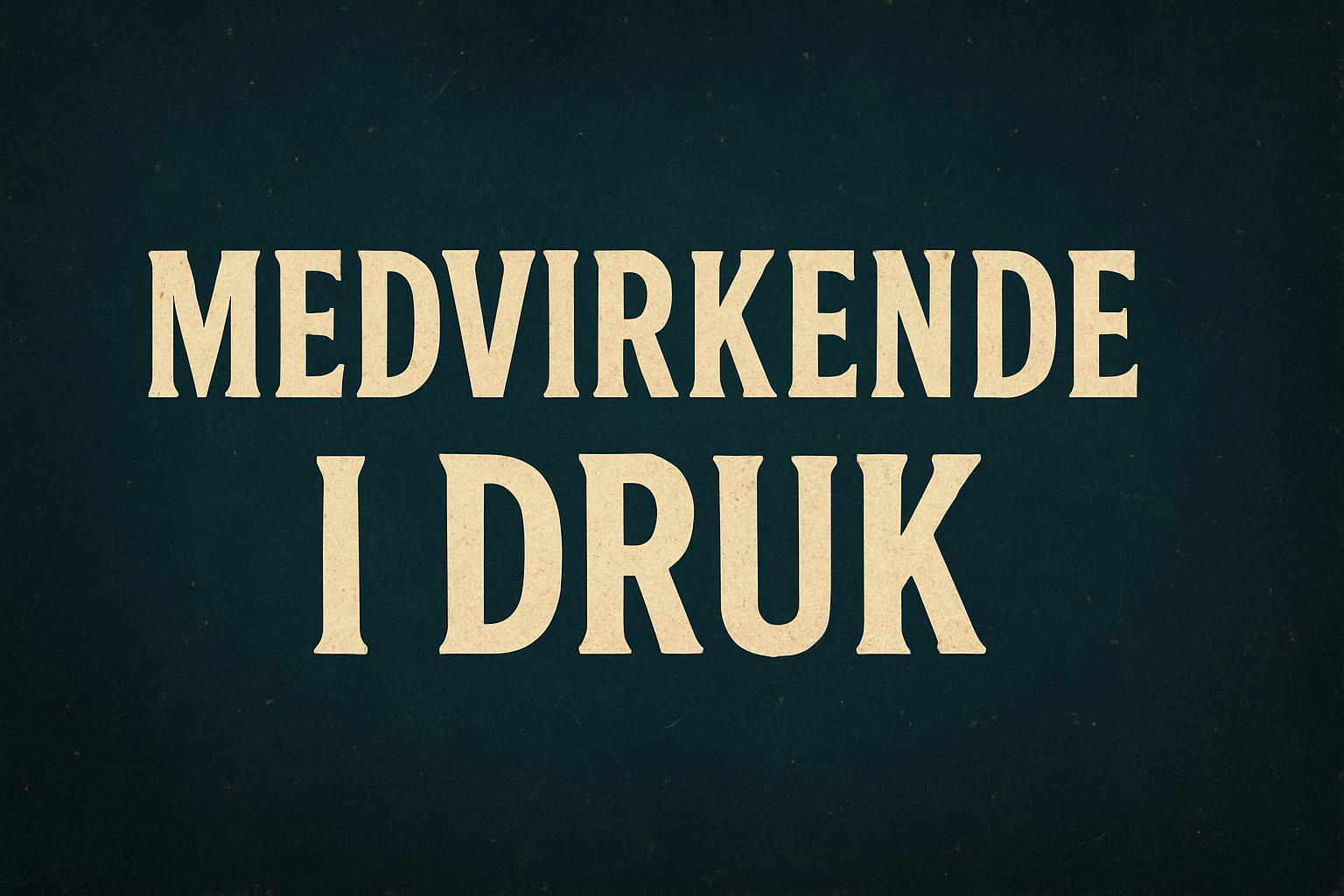 Medvirkende i Druk