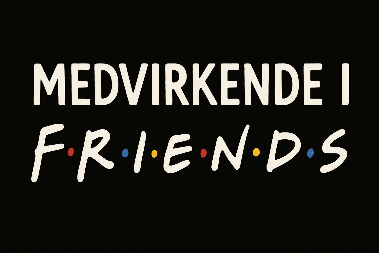 Medvirkende i Friends
