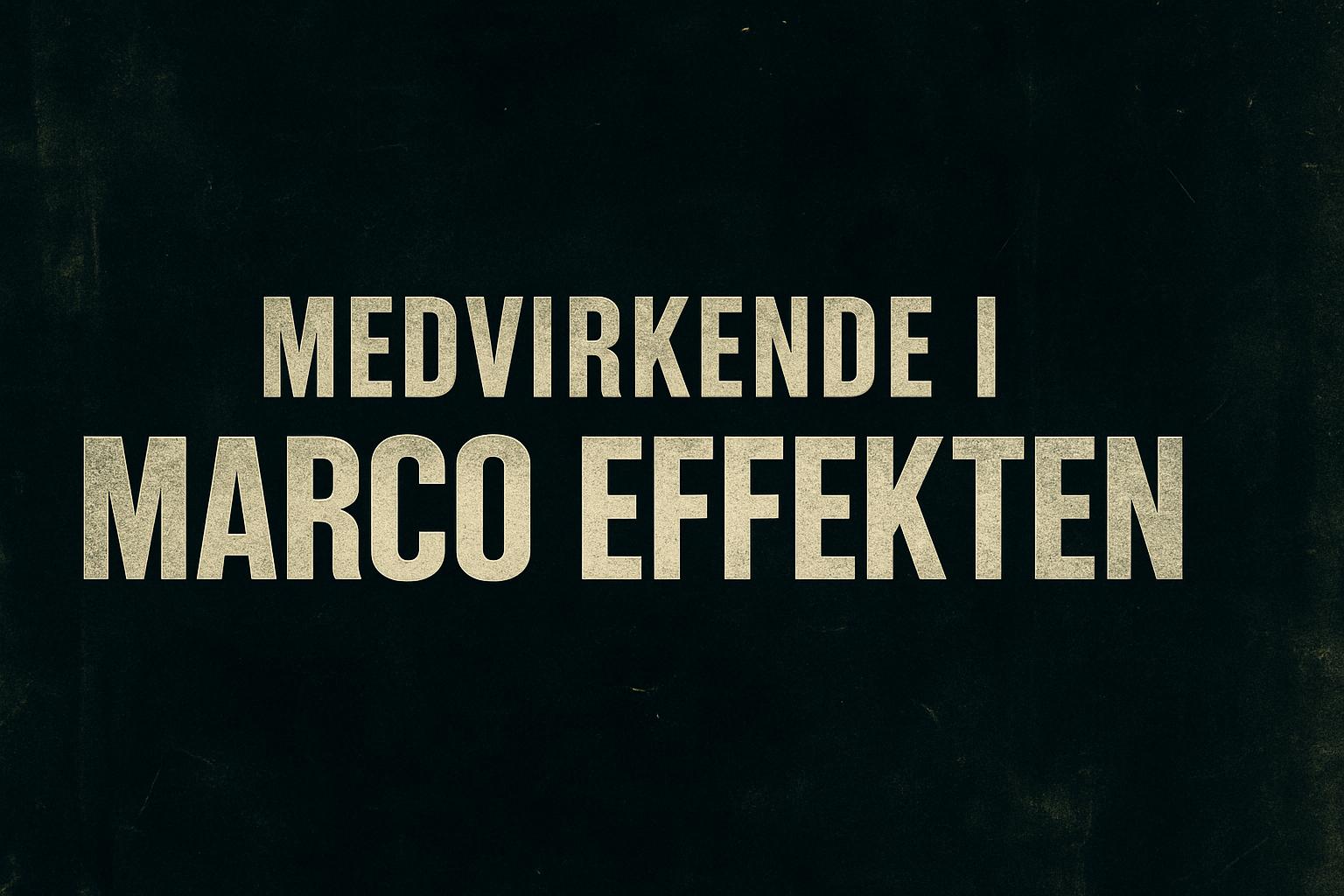 Medvirkende i Marco Effekten