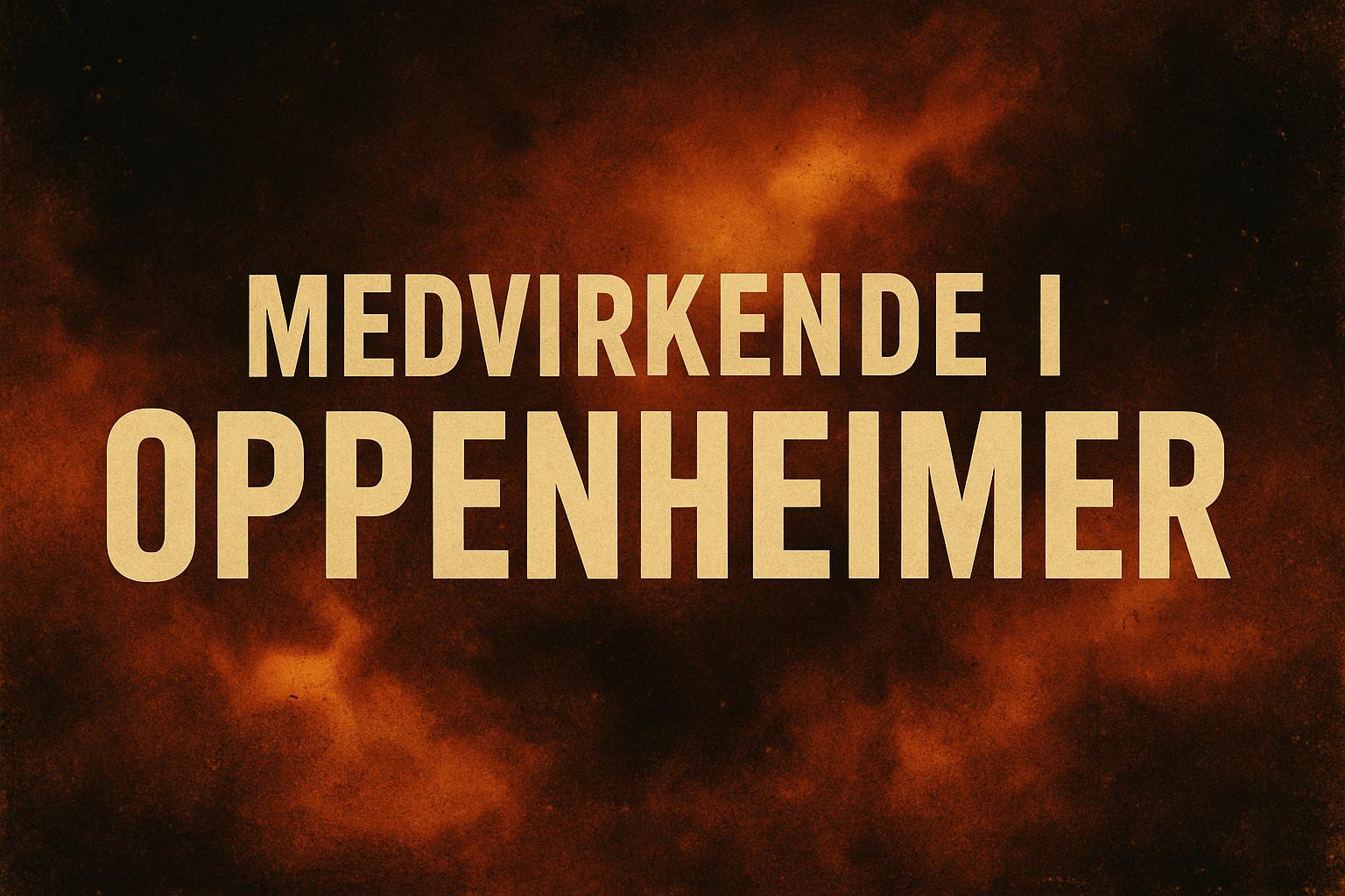 Medvirkende i Oppenheimer