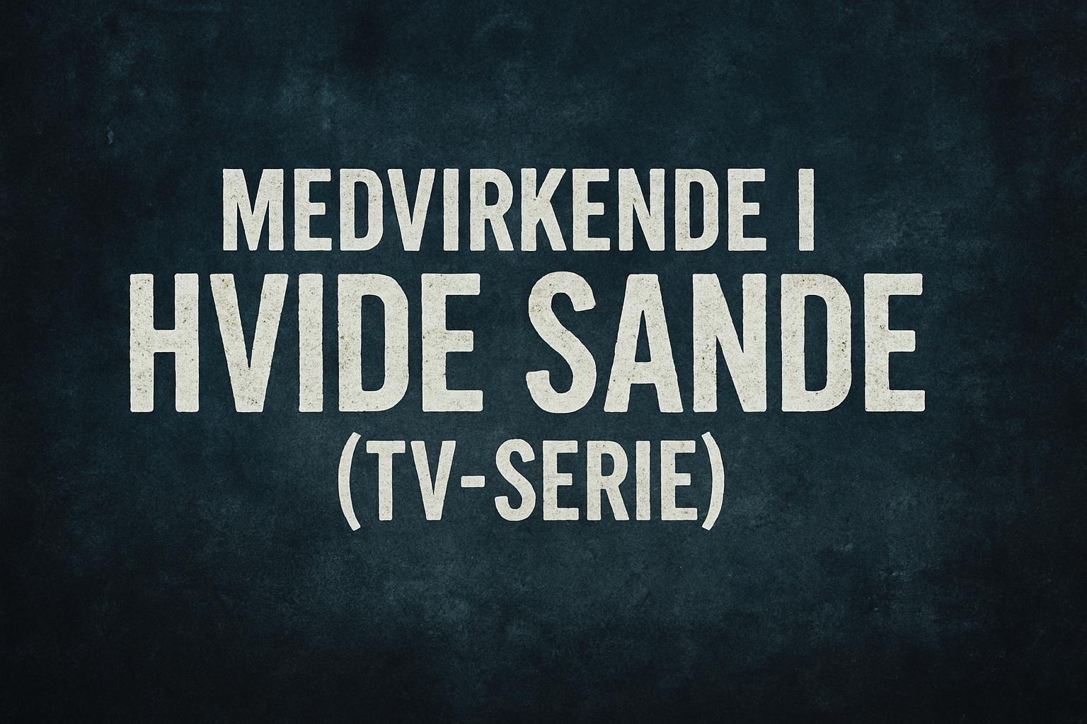 Medvirkende i Hvide Sande (tv-serie)
