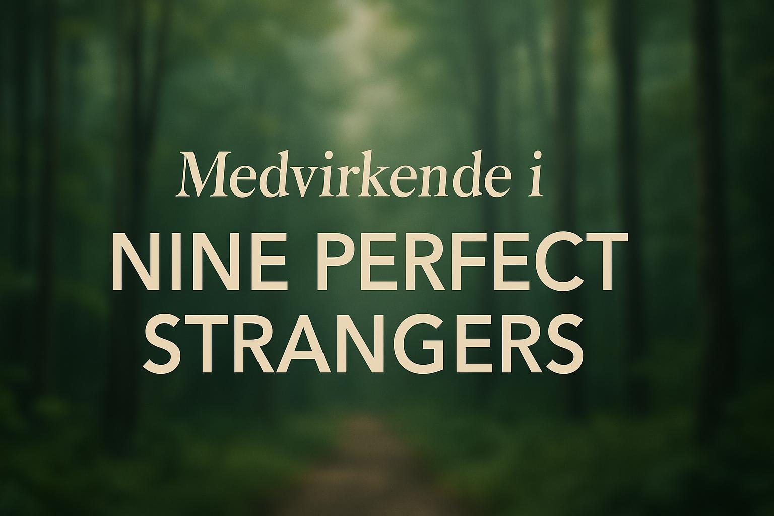 Medvirkende i Nine Perfect Strangers