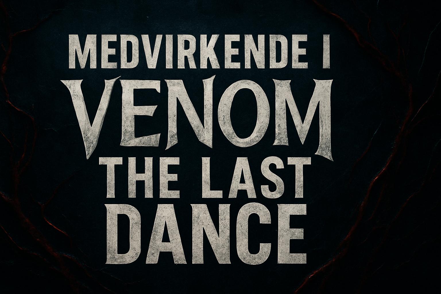 Medvirkende i Venom The Last Dance
