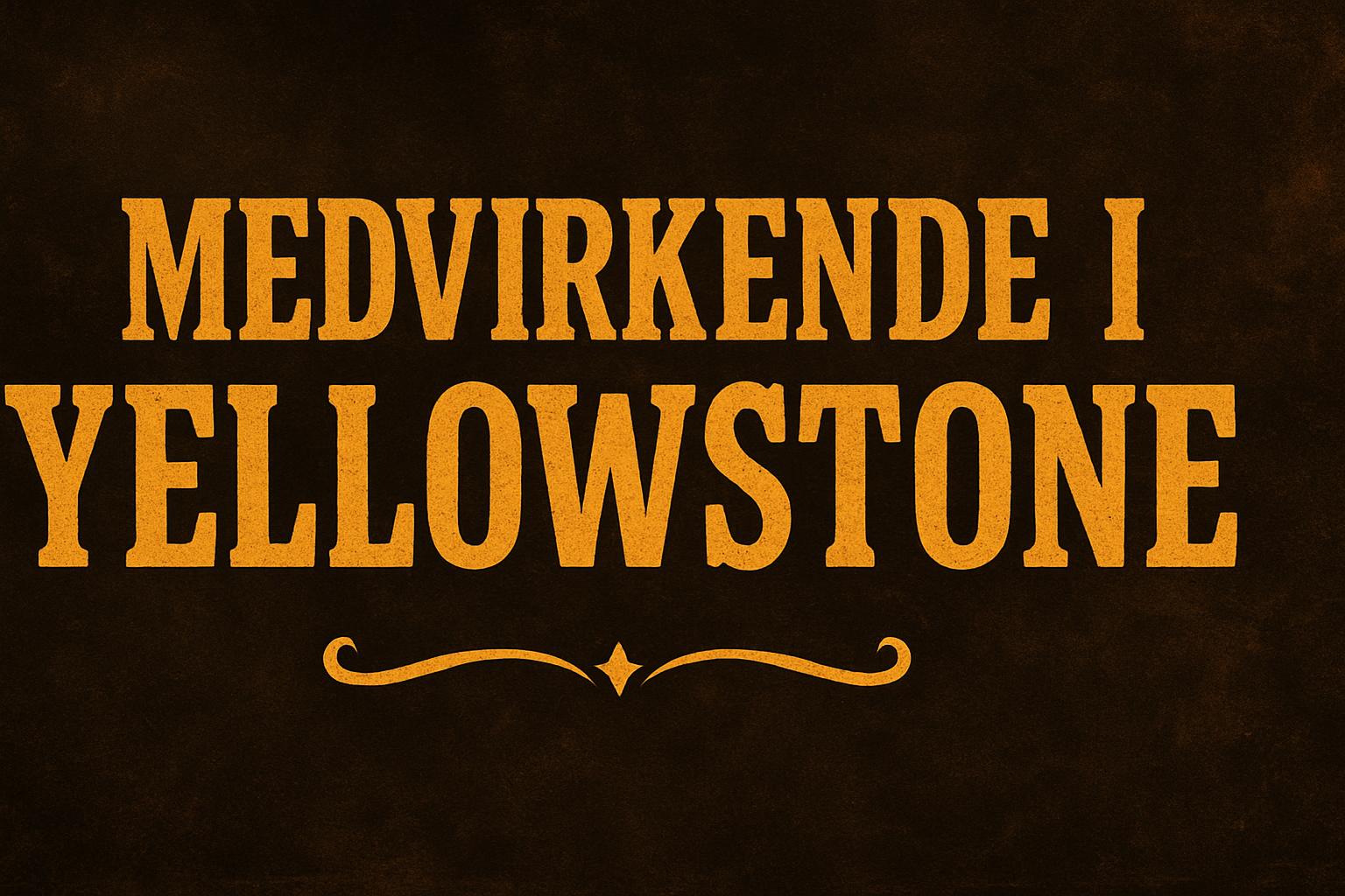 Medvirkende i Yellowstone