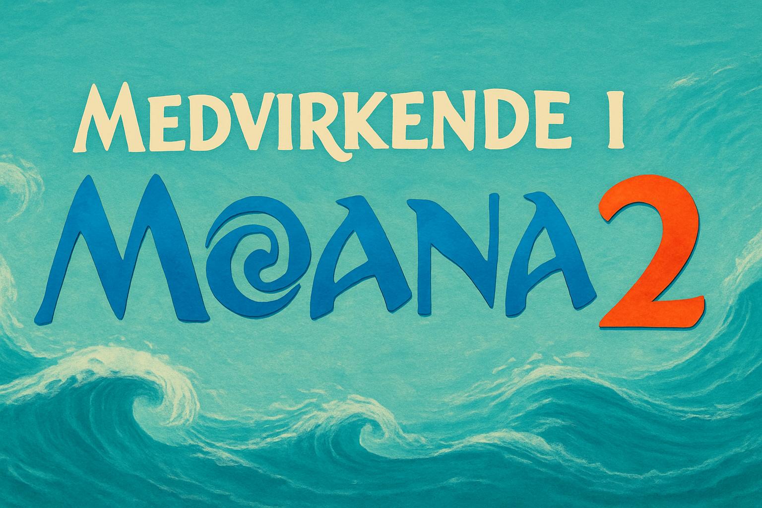 Medvirkende i Moana 2
