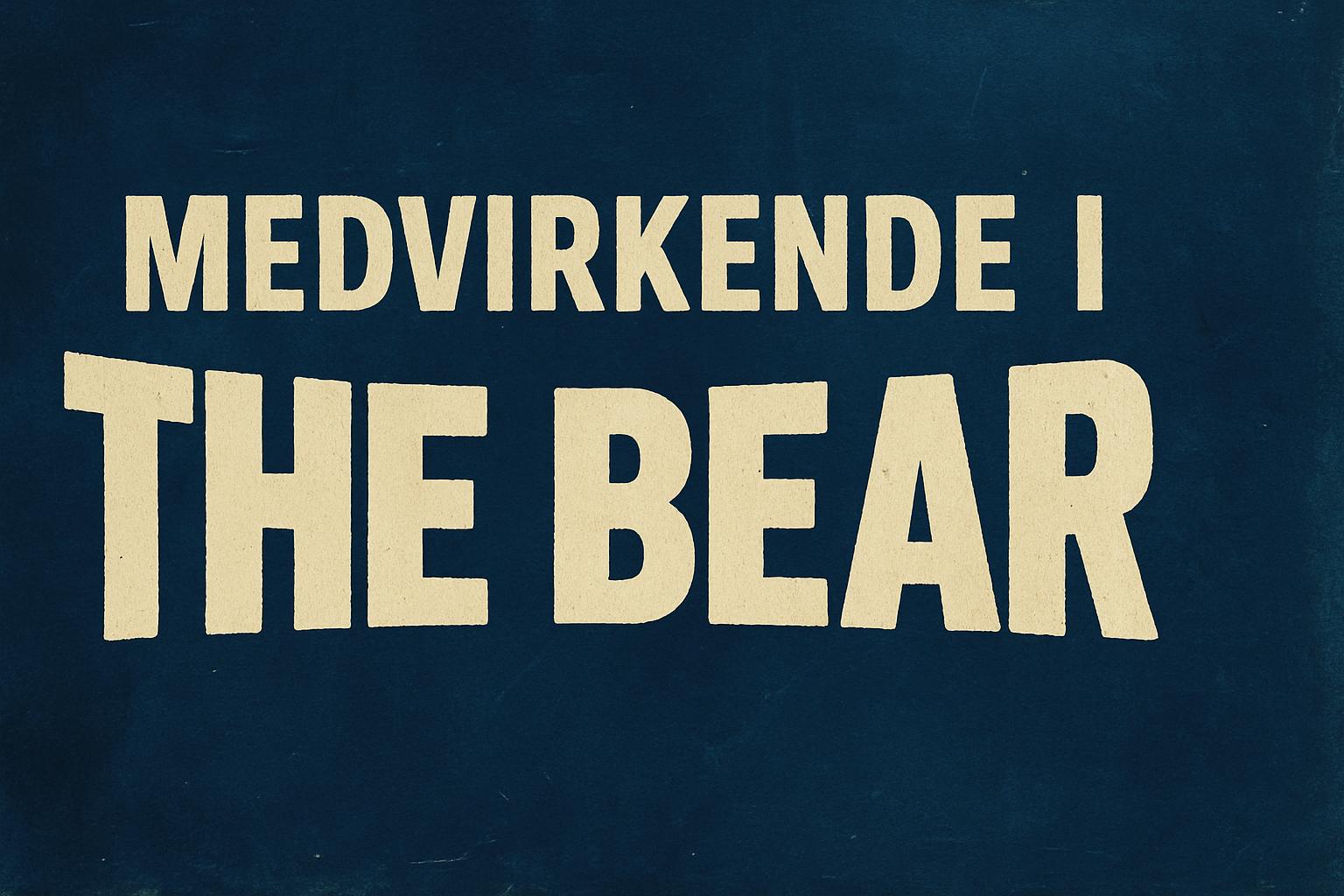 Medvirkende i The Bear