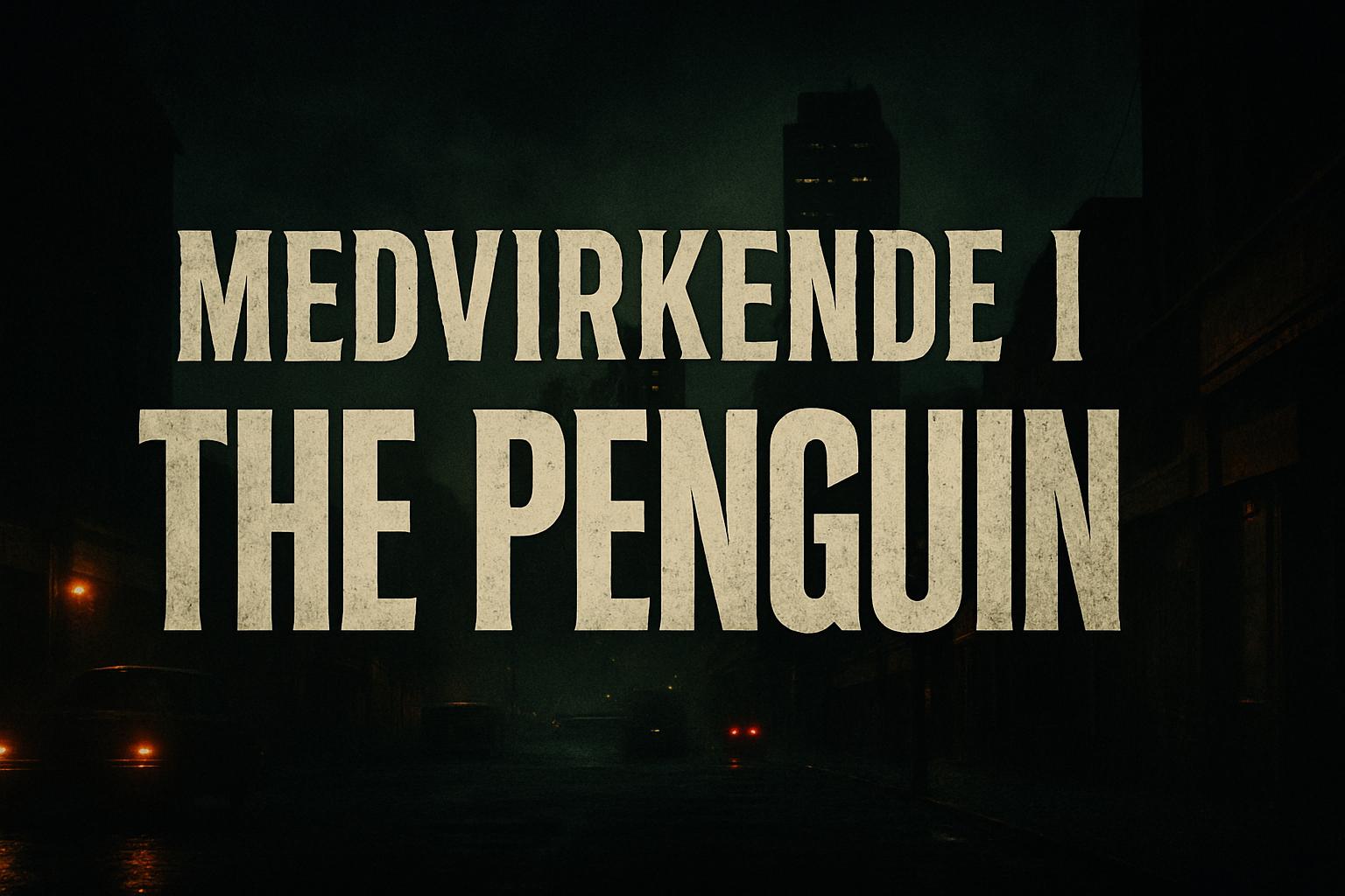 Medvirkende i The Penguin