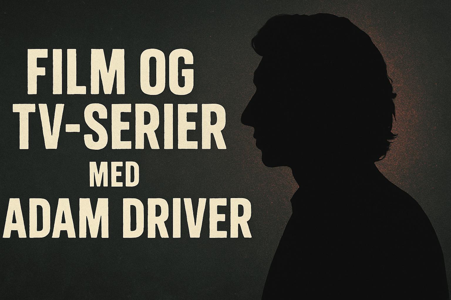 Film og tv-serier med Adam Driver