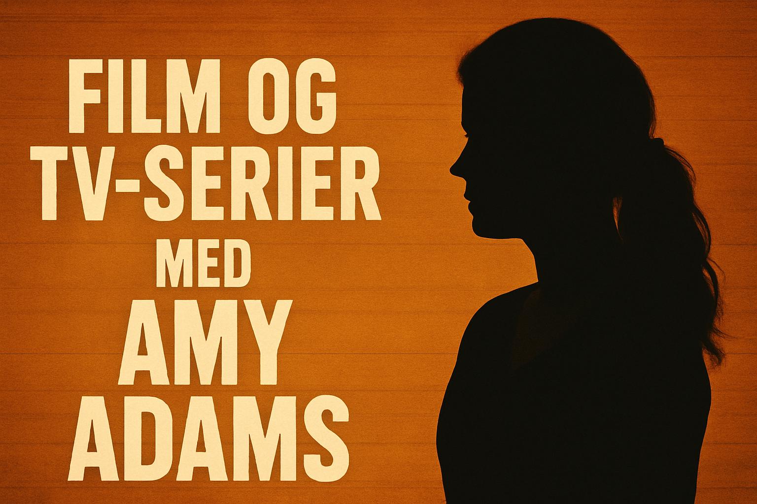 Film og tv-serier med Amy Adams