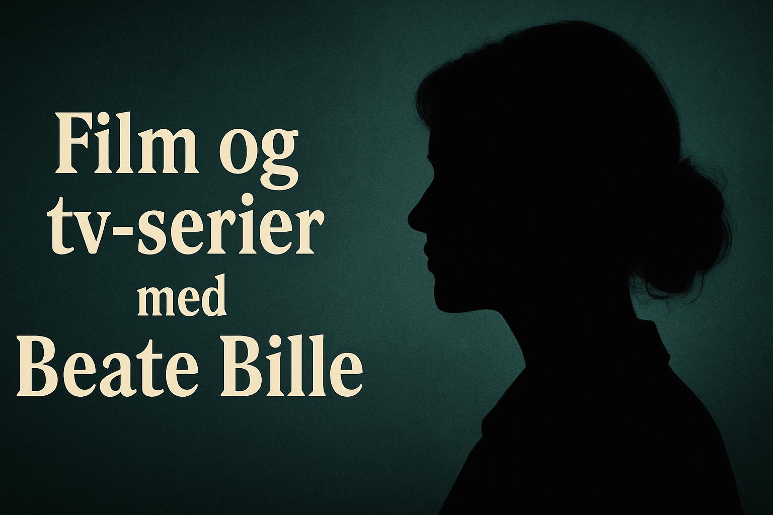 Film og tv-serier med Beate Bille