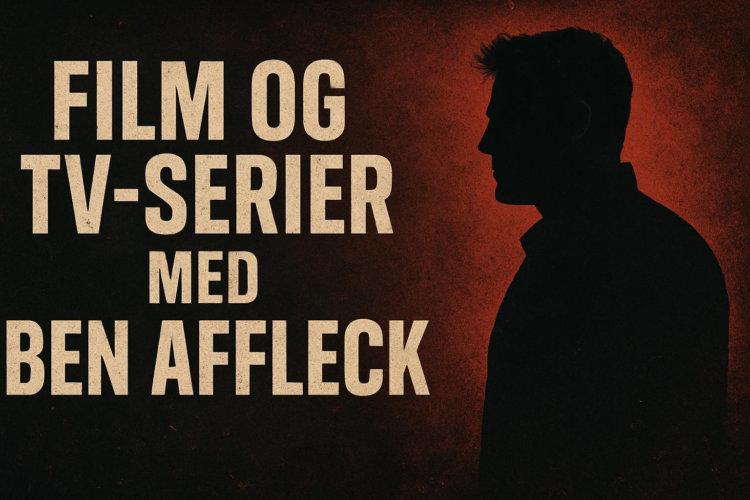 Film og tv-serier med Ben Affleck