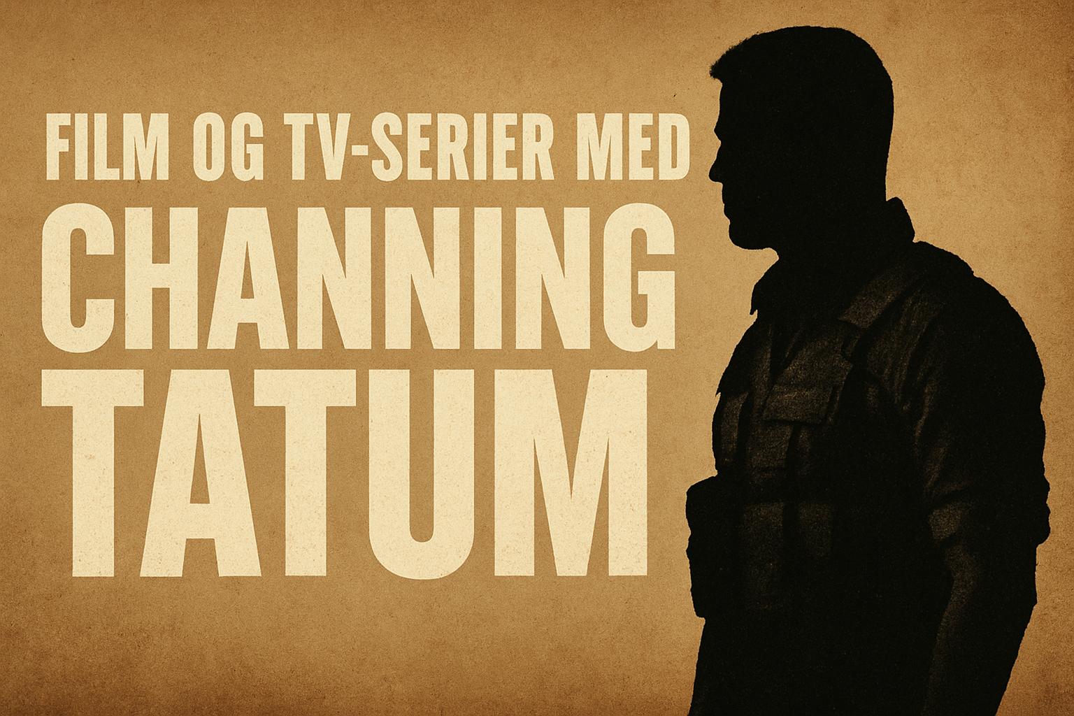 Film og tv-serier med Channing Tatum