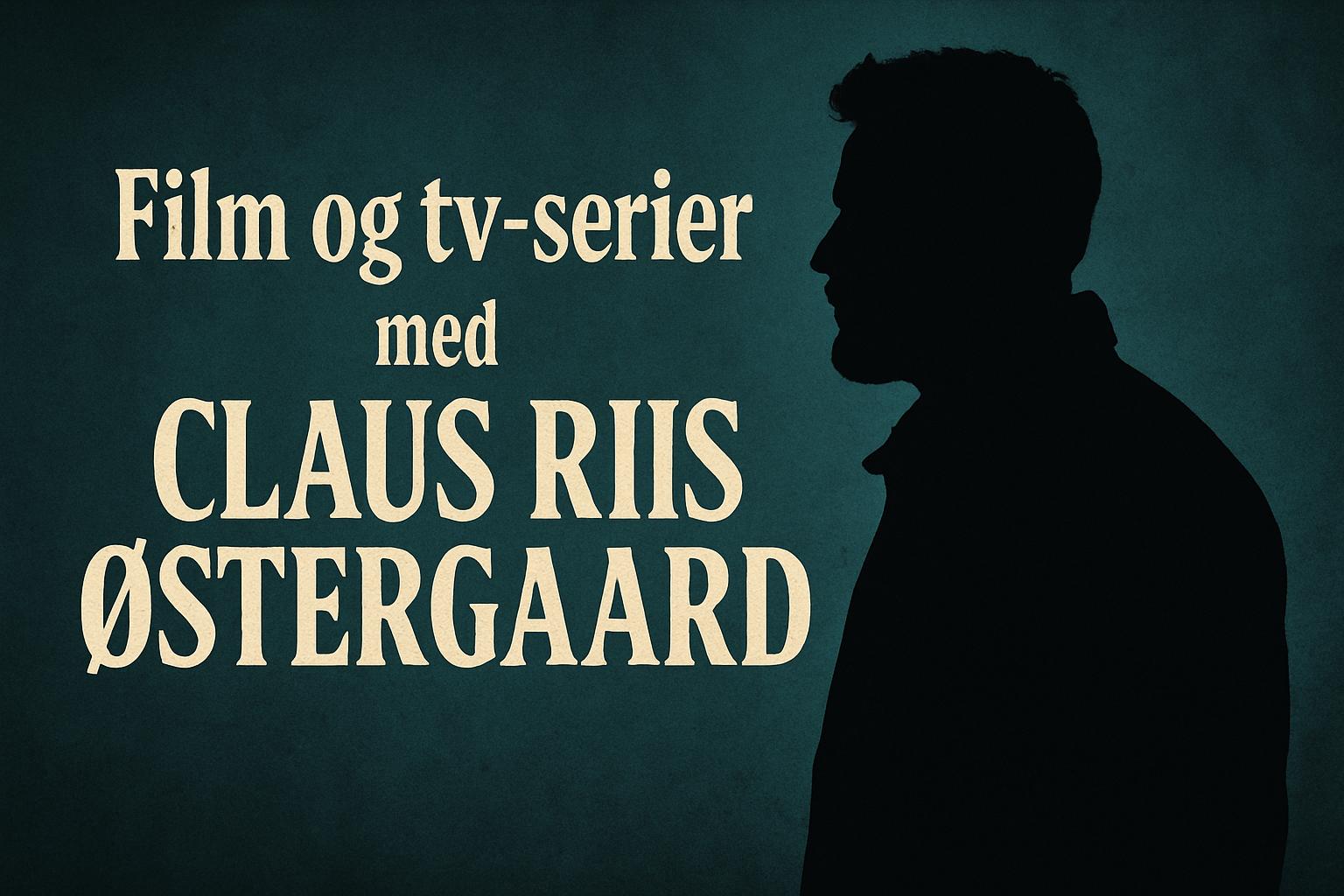 Film og tv-serier med Claus Riis Østergaard