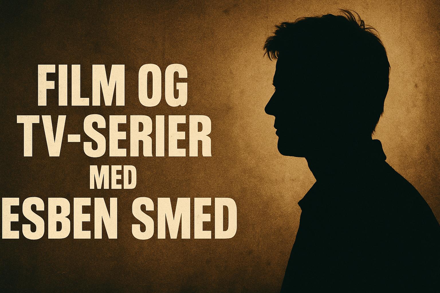Film og tv-serier med Esben Smed