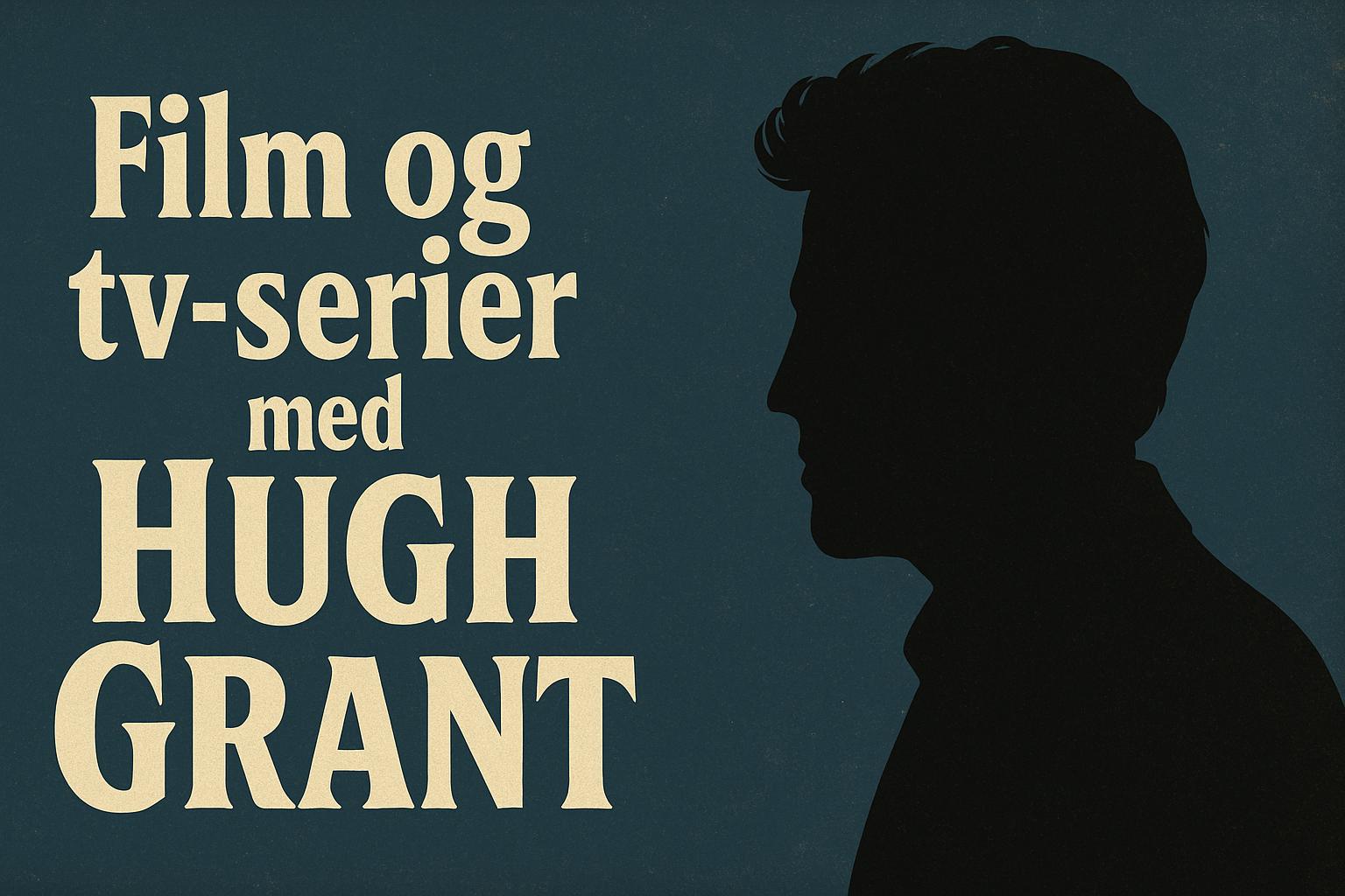 Film og tv-serier med Hugh Grant