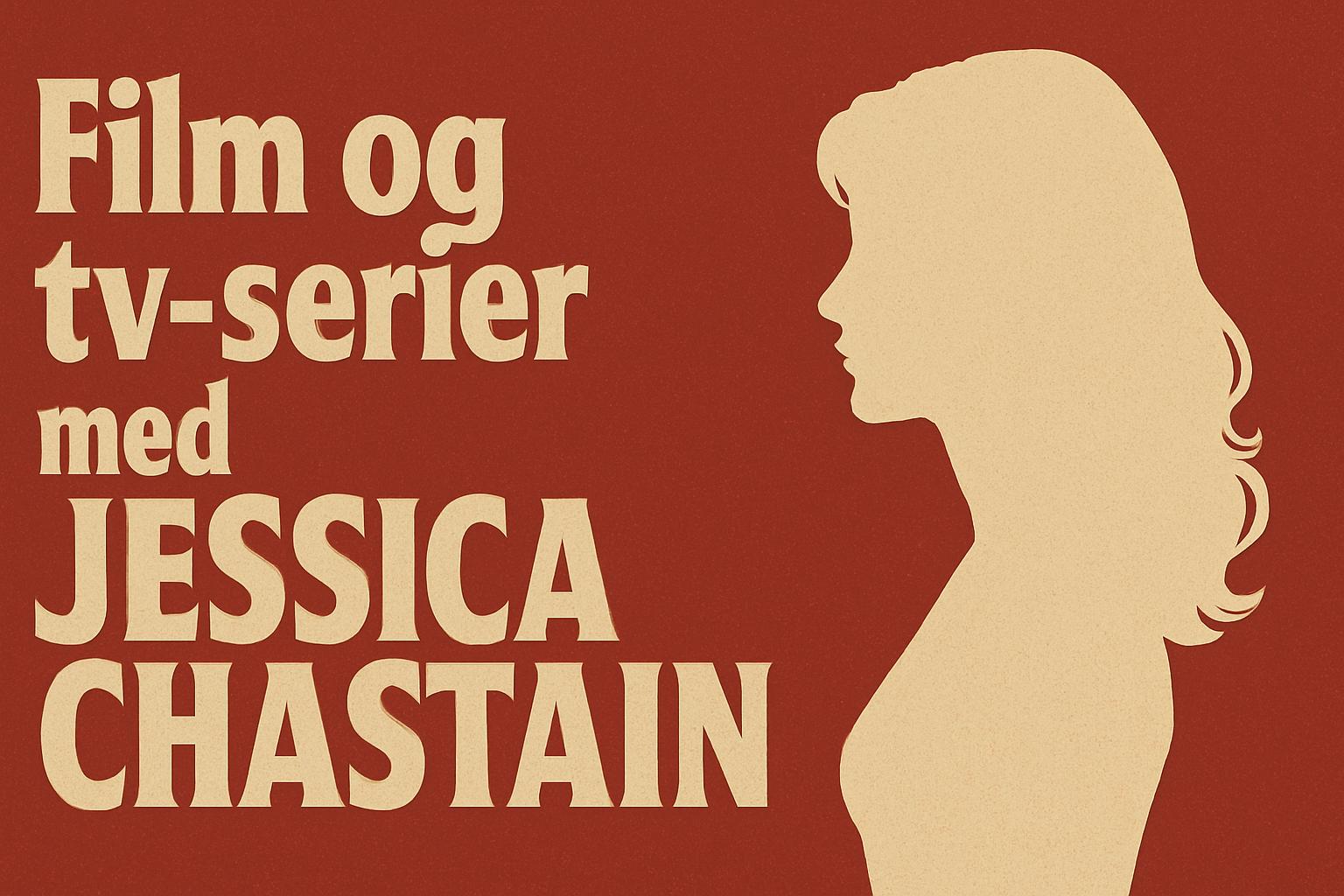 Film og tv-serier med Jessica Chastain