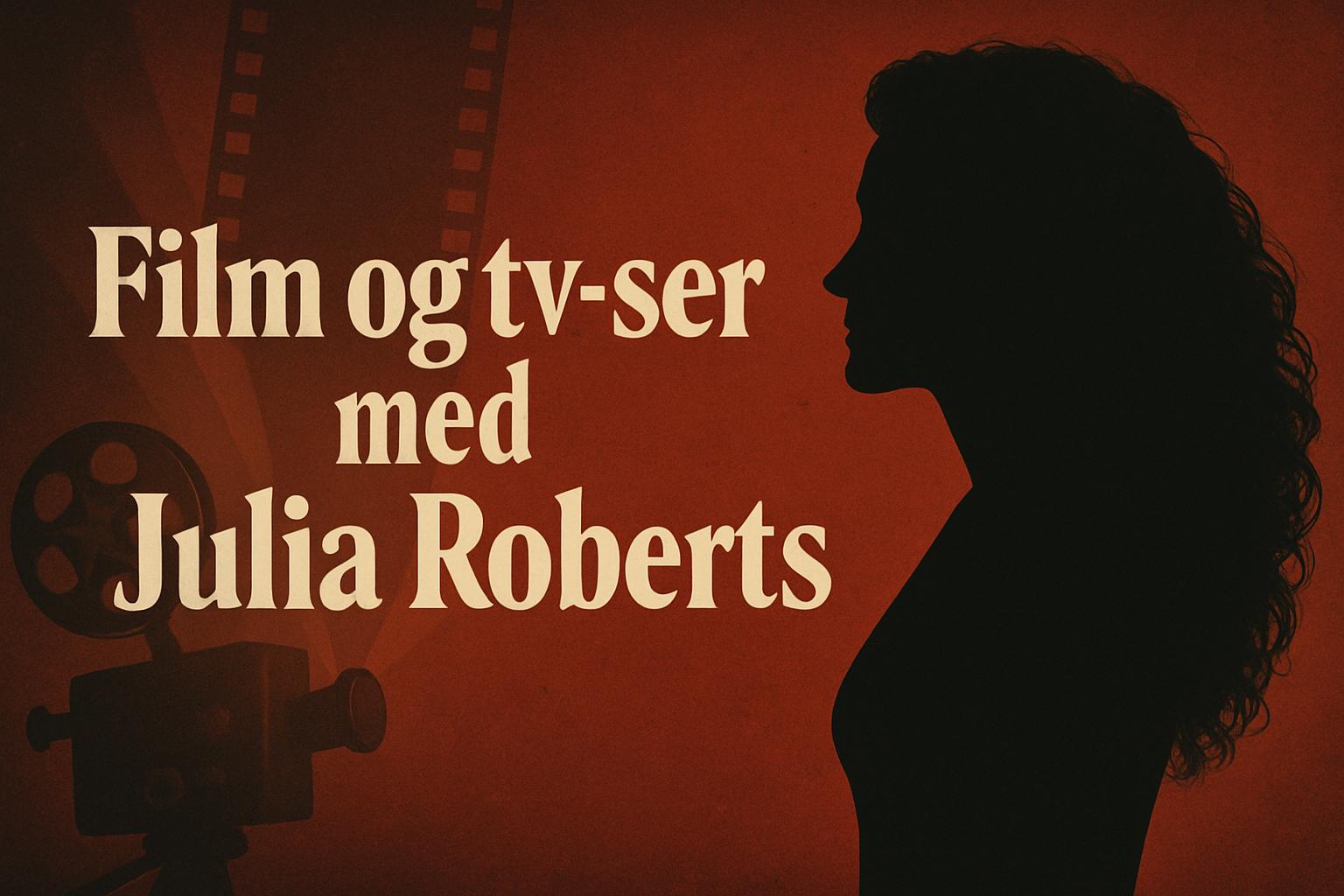 Film og tv-serier med Julia Roberts