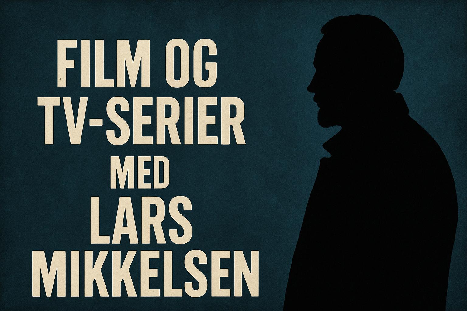 Film og tv-serier med Lars Mikkelsen