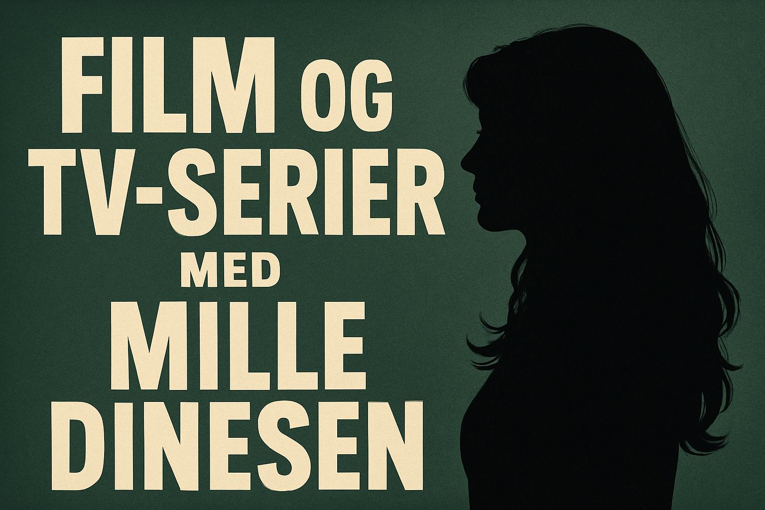 Film og tv-serier med Mille Dinesen