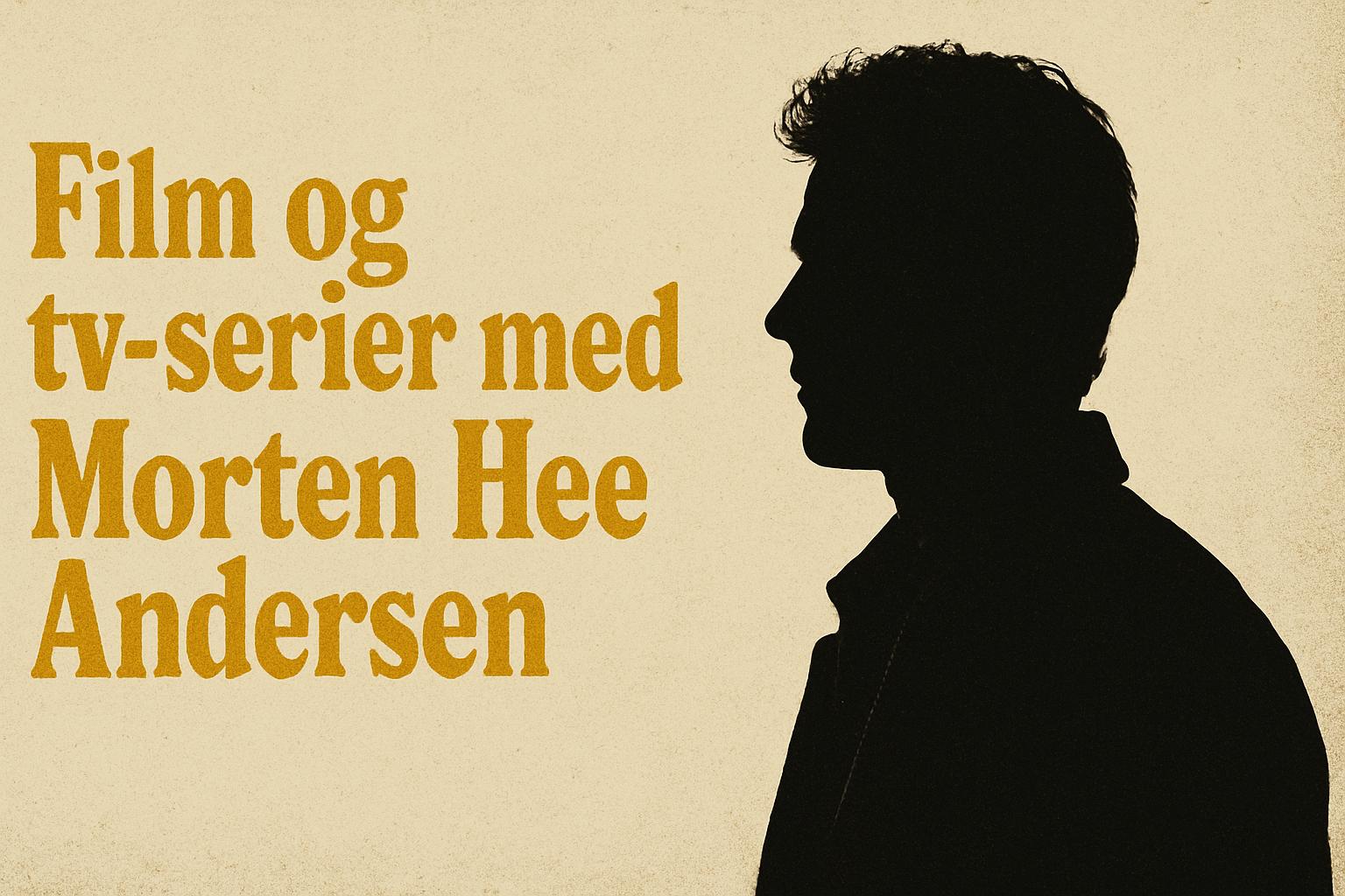 Film og tv-serier med Morten Hee Andersen
