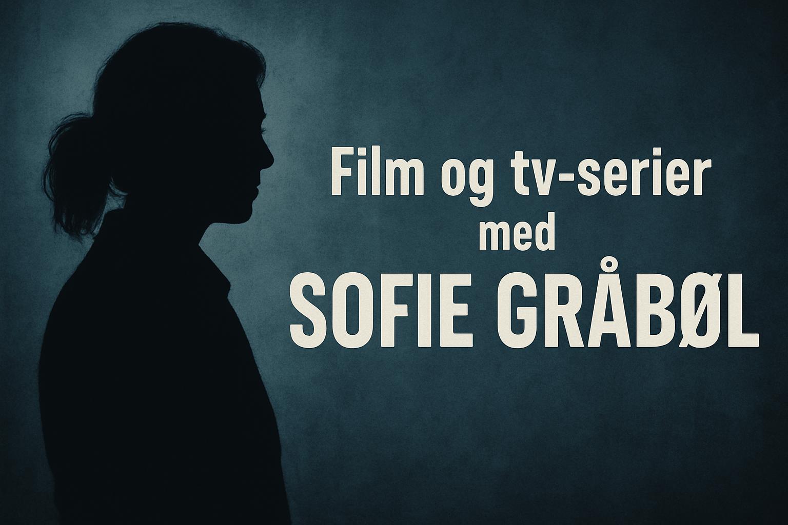 Film og tv-serier med Sofie Gråbøl