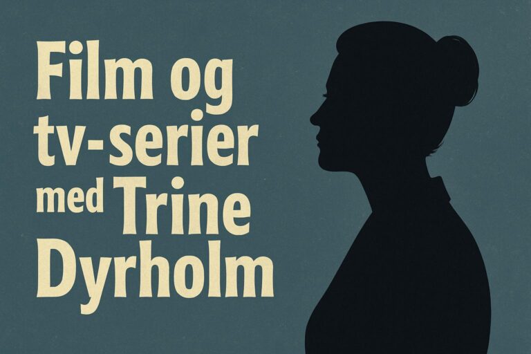 Film og tv-serier med Trine Dyrholm