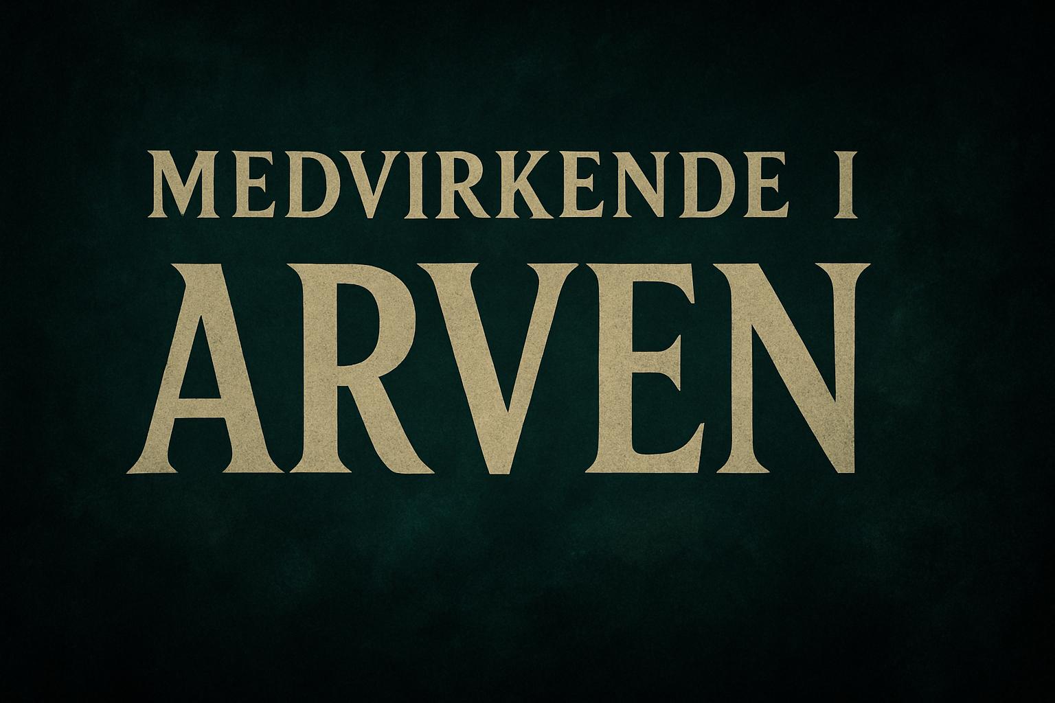 Medvirkende i Arven