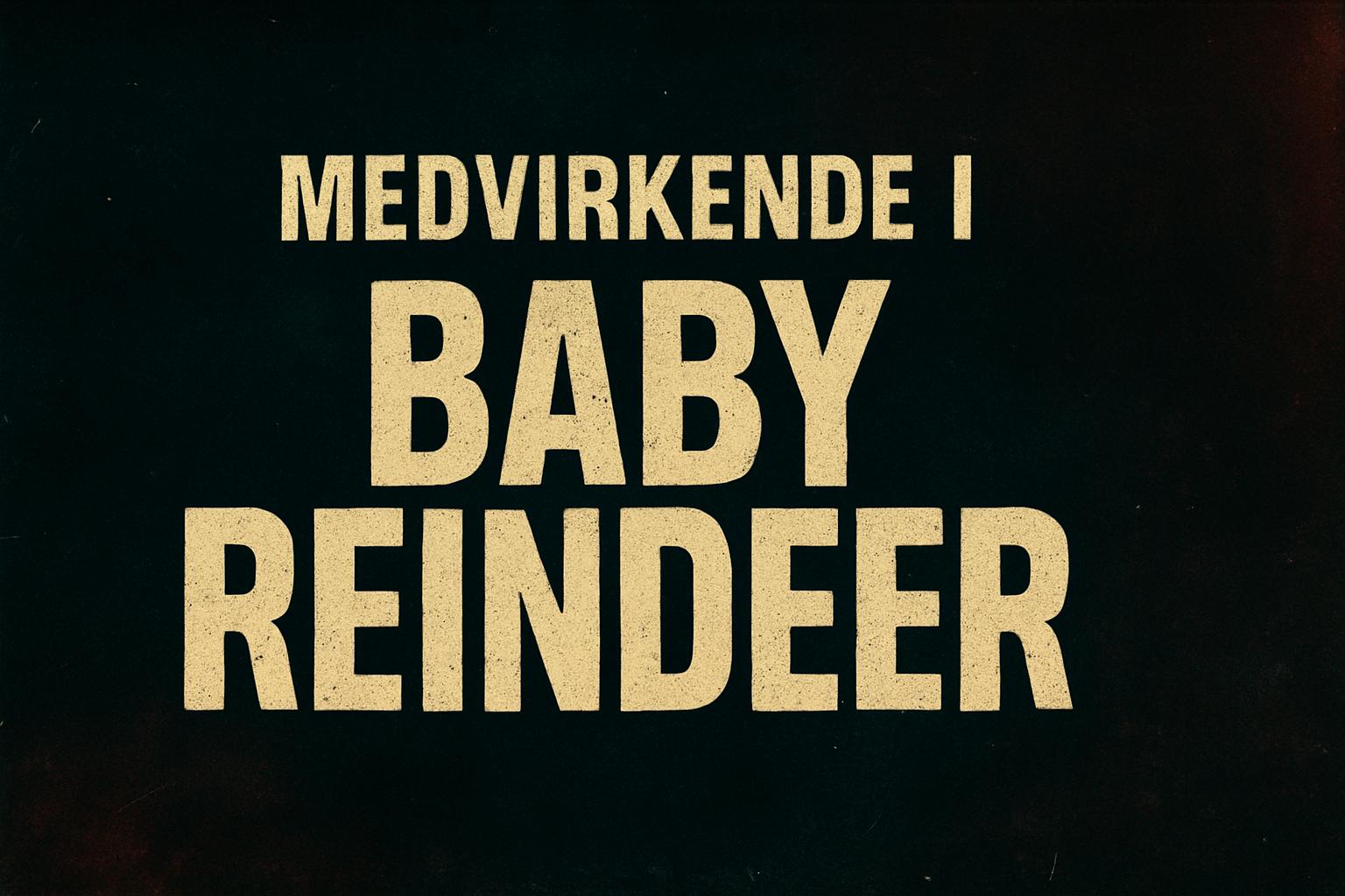Medvirkende i Baby Reindeer
