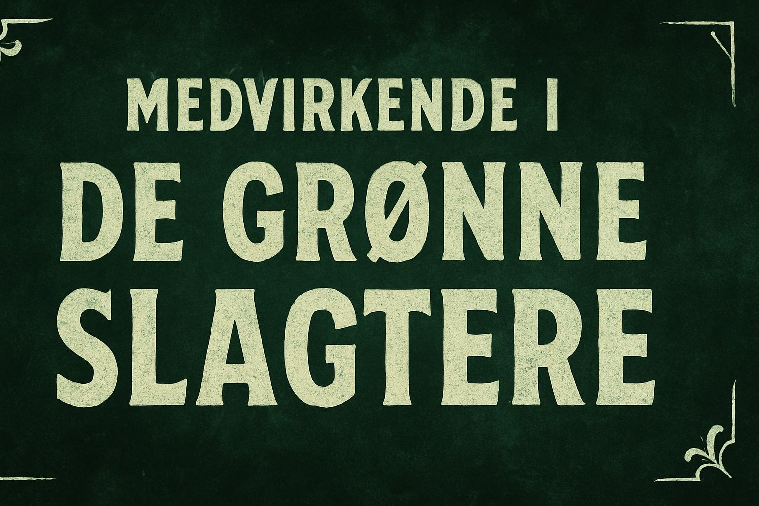 Medvirkende i De Grønne Slagtere