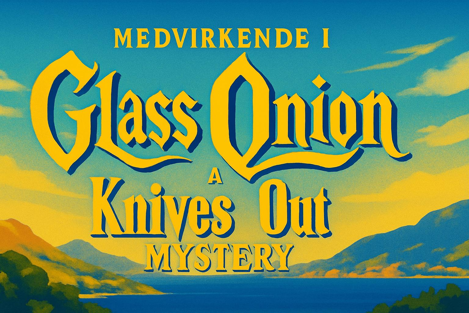 Medvirkende i Glass Onion A Knives Out Mystery