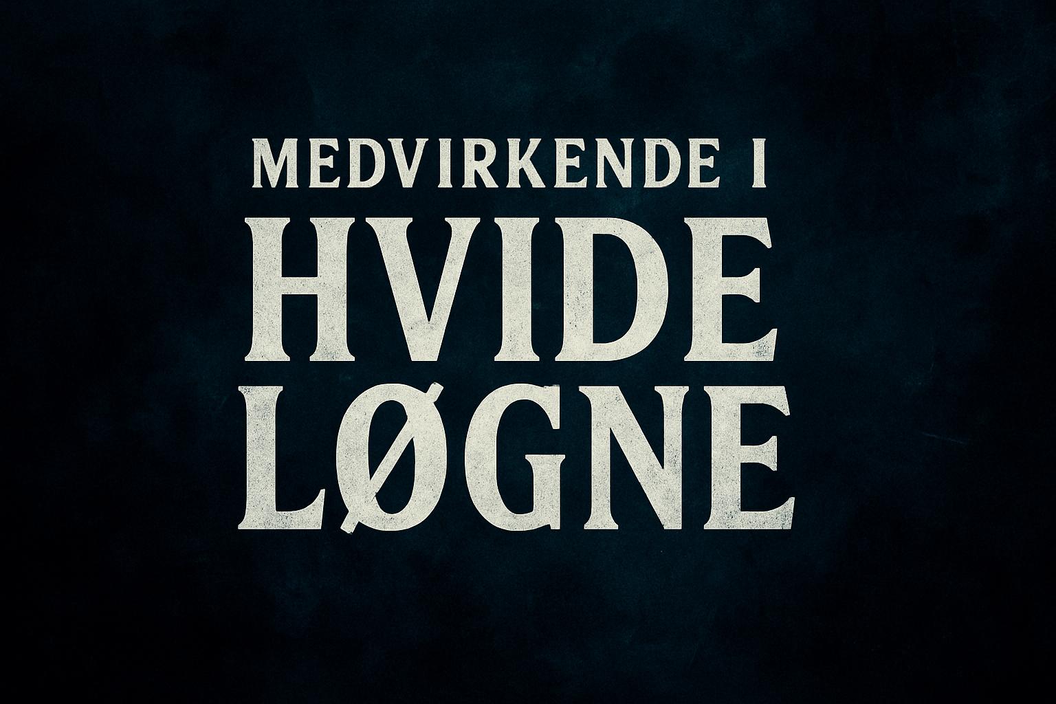 Medvirkende i Hvide Løgne