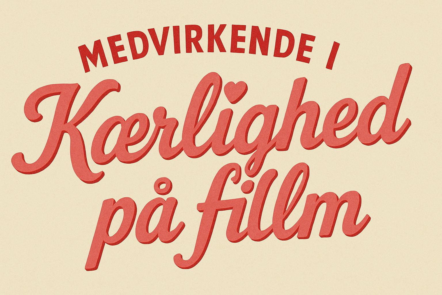 Medvirkende i Kærlighed på film