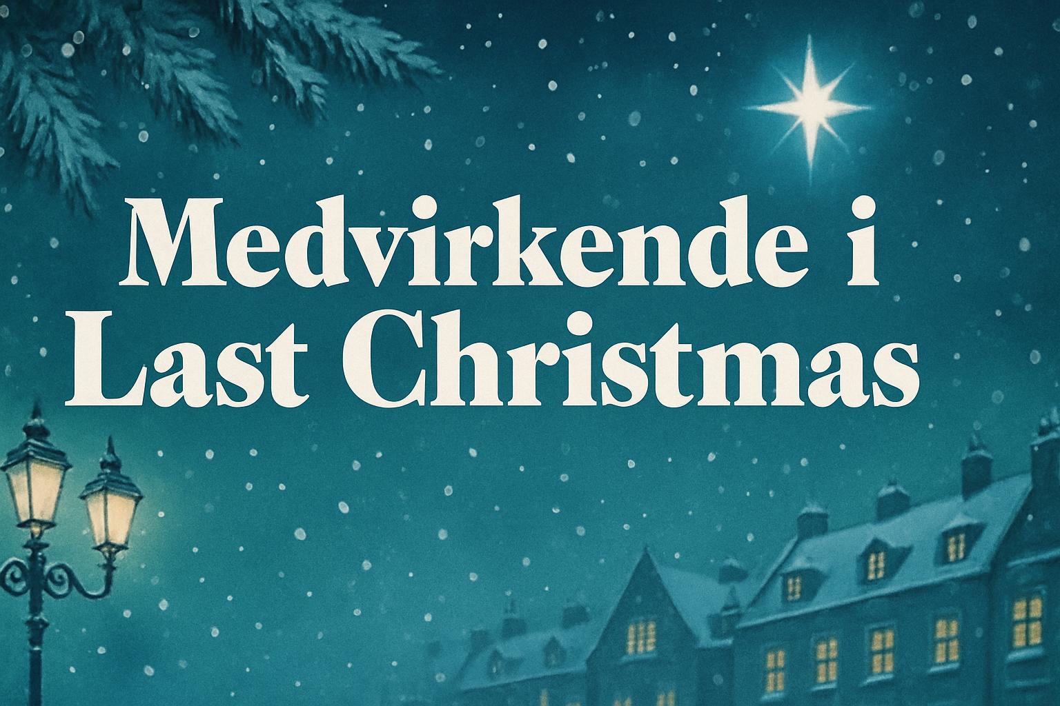 Medvirkende i Last Christmas
