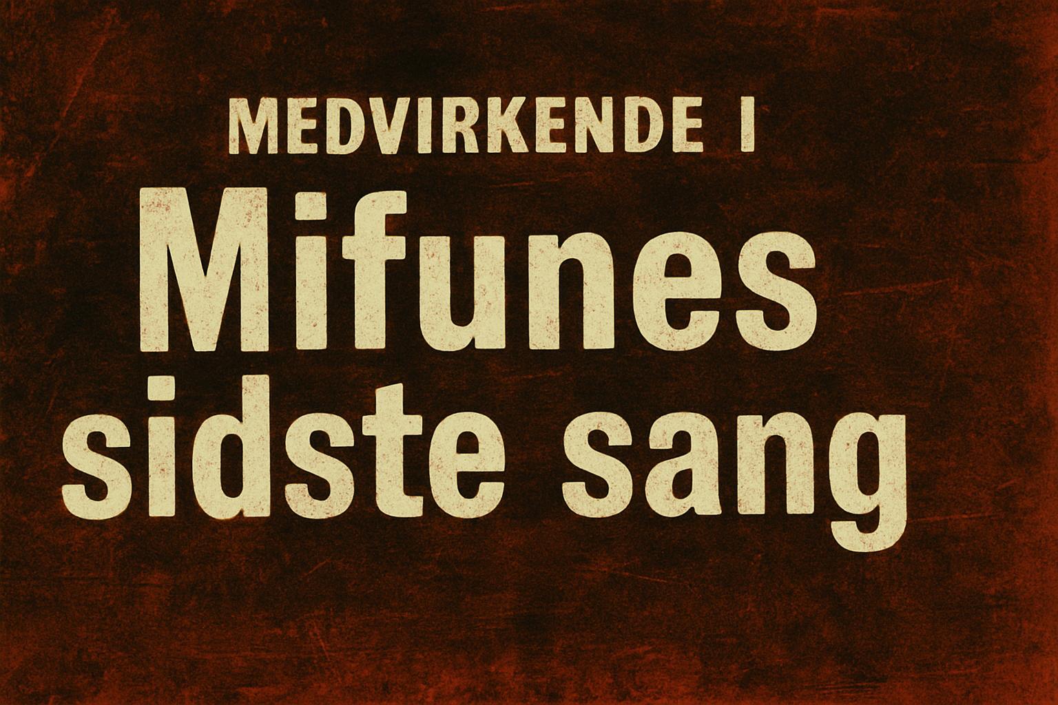 Medvirkende i Mifunes sidste sang