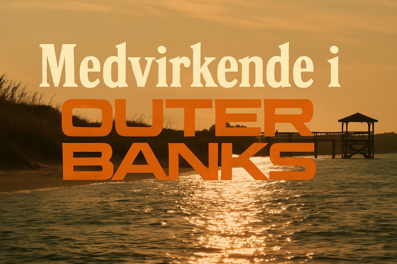 Medvirkende i Outer Banks