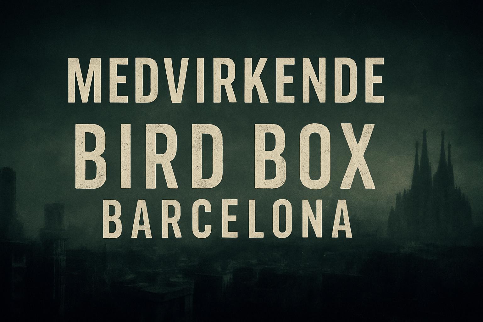 Medvirkende in Bird Box Barcelona